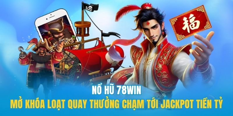 Bí quyết chơi game nổ hũ hiệu quả tại nhà cái 78WIN